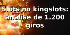Slots no kingslots: análise de 1.200 giros 📊