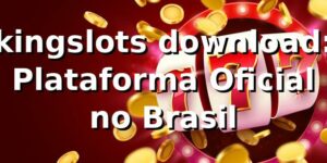 kingslots download: Plataforma Oficial no Brasil